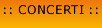 :: concerti ::